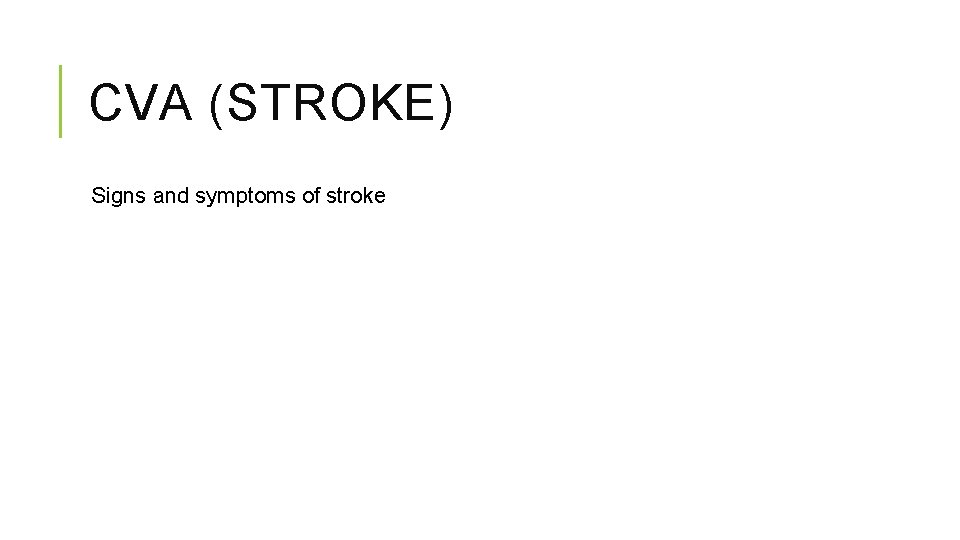 CVA (STROKE) Signs and symptoms of stroke CVA (STROKE) Signs and symptoms of stroke