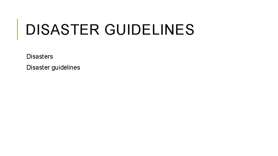 DISASTER GUIDELINES Disasters Disaster guidelines DISASTER GUIDELINES Disasters Disaster guidelines