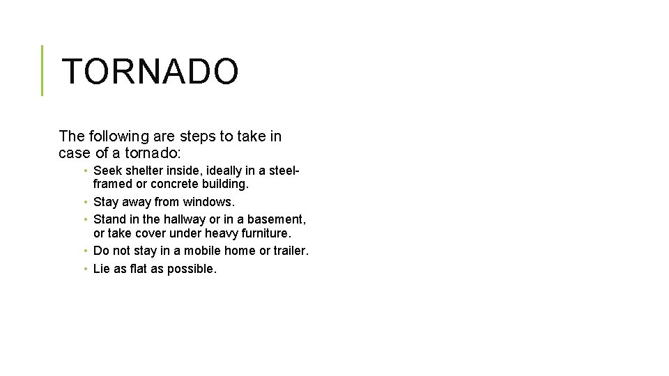 TORNADO The following are steps to take in case of a tornado: • Seek TORNADO The following are steps to take in case of a tornado: • Seek