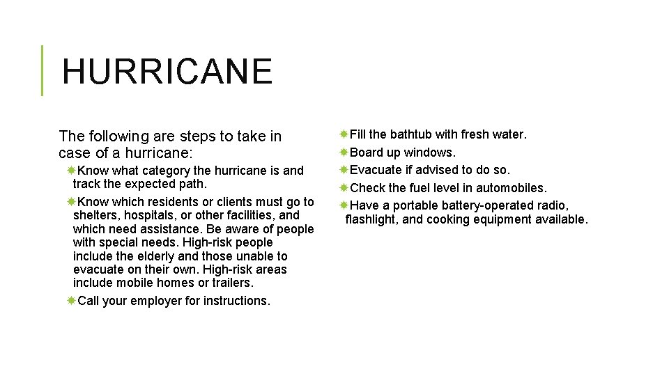 HURRICANE The following are steps to take in case of a hurricane: Know what HURRICANE The following are steps to take in case of a hurricane: Know what