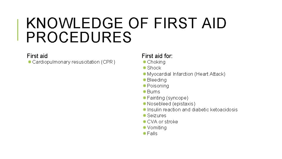 KNOWLEDGE OF FIRST AID PROCEDURES First aid Cardiopulmonary resuscitation (CPR) First aid for: Choking KNOWLEDGE OF FIRST AID PROCEDURES First aid Cardiopulmonary resuscitation (CPR) First aid for: Choking