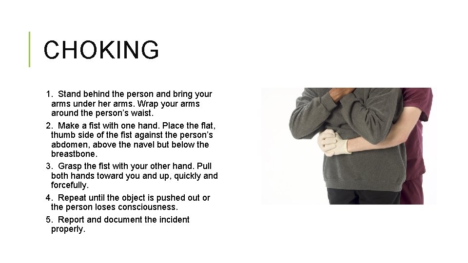 CHOKING 1. Stand behind the person and bring your arms under her arms. Wrap CHOKING 1. Stand behind the person and bring your arms under her arms. Wrap