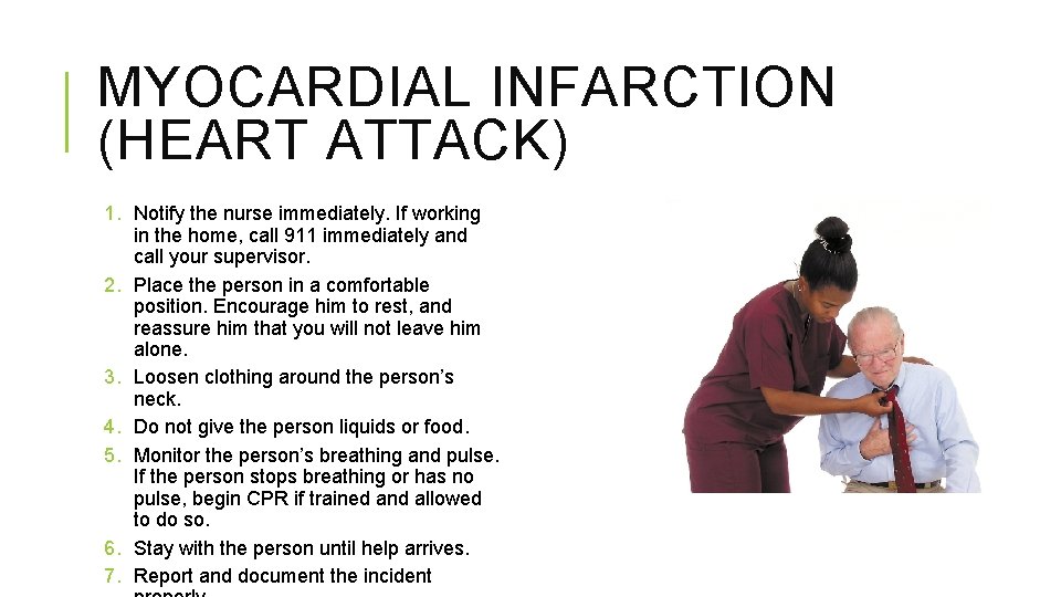 MYOCARDIAL INFARCTION (HEART ATTACK) 1. Notify the nurse immediately. If working in the home, MYOCARDIAL INFARCTION (HEART ATTACK) 1. Notify the nurse immediately. If working in the home,
