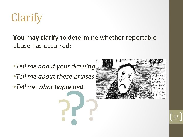 Clarify You may clarify to determine whether reportable abuse has occurred: • Tell me