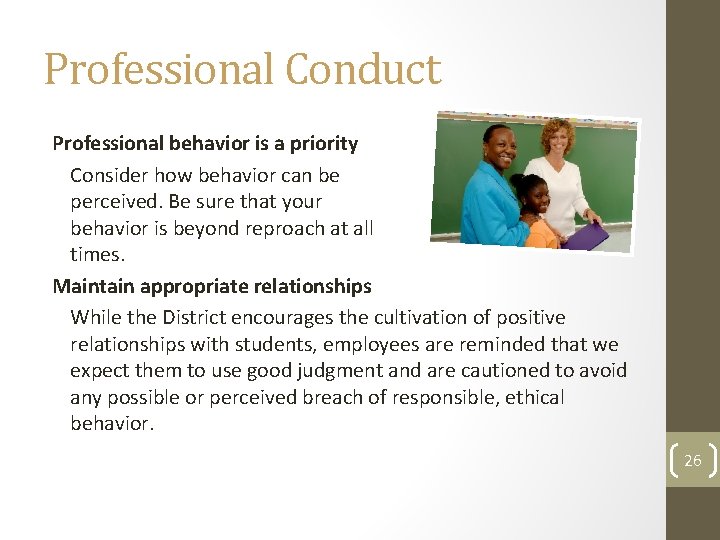 Professional Conduct Professional behavior is a priority Consider how behavior can be perceived. Be