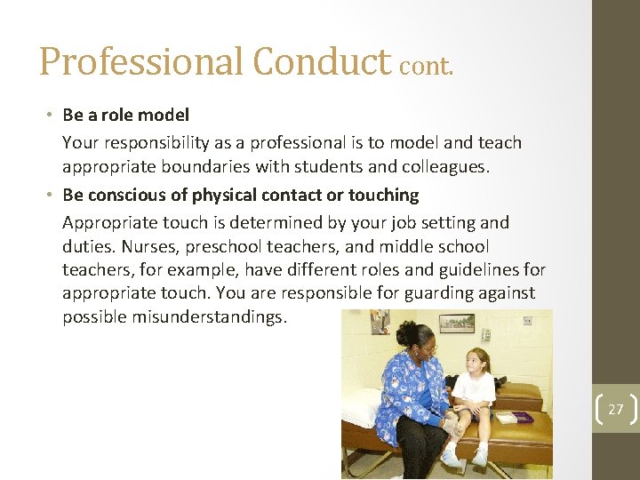 Professional Conduct cont. • Be a role model Your responsibility as a professional is