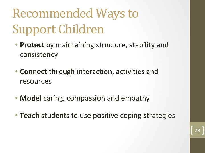 Recommended Ways to Support Children • Protect by maintaining structure, stability and consistency •