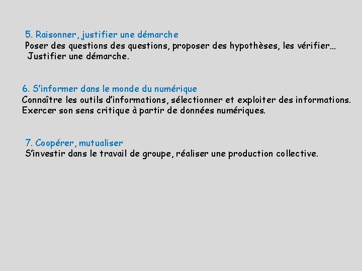 5. Raisonner, justifier une démarche Poser des questions, proposer des hypothèses, les vérifier… Justifier