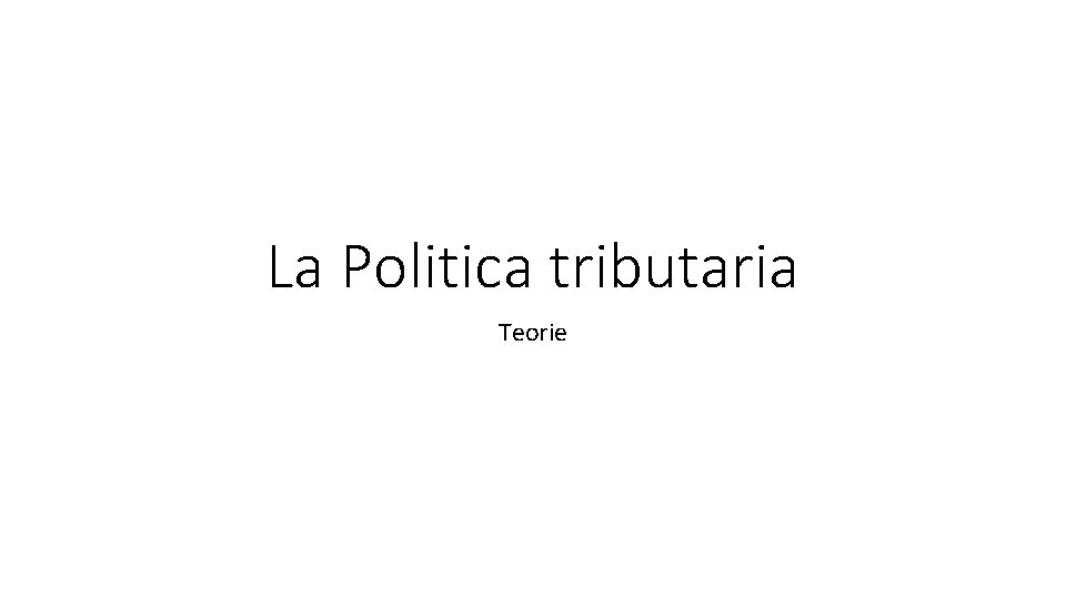 La Politica tributaria Teorie 