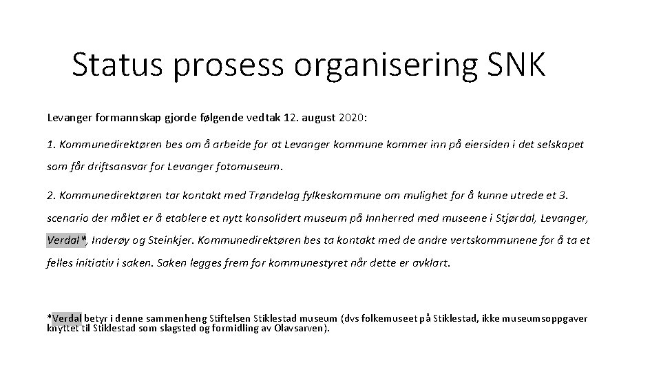 Status prosess organisering SNK Levanger formannskap gjorde følgende vedtak 12. august 2020: 1. Kommunedirektøren