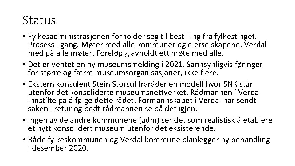 Status • Fylkesadministrasjonen forholder seg til bestilling fra fylkestinget. Prosess i gang. Møter med