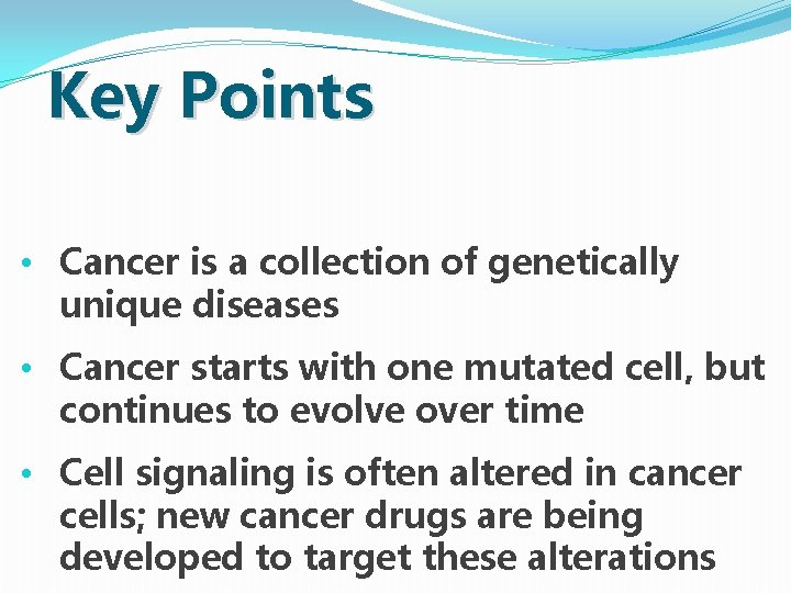 Key Points • Cancer is a collection of genetically unique diseases • Cancer starts Key Points • Cancer is a collection of genetically unique diseases • Cancer starts