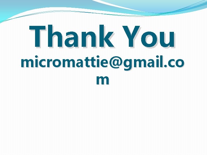 Thank You micromattie@gmail. co m Thank You micromattie@gmail. co m