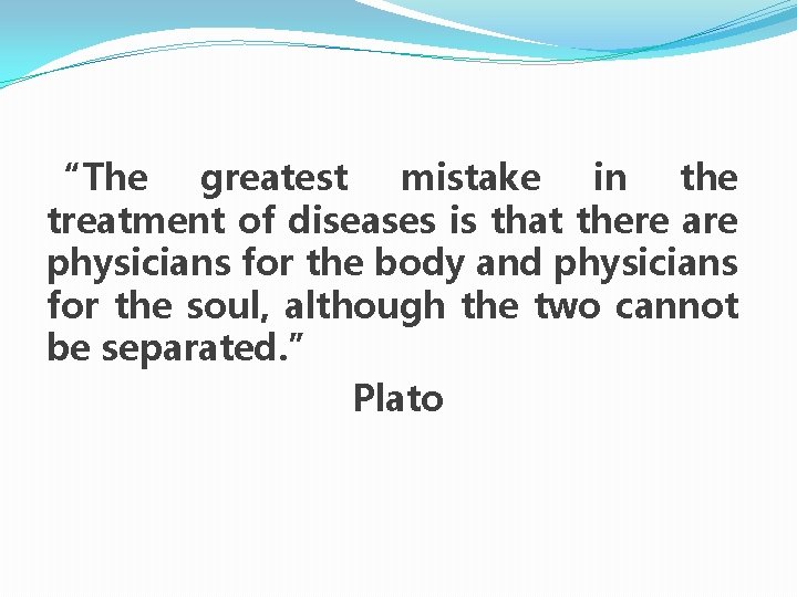 “The greatest mistake in the treatment of diseases is that there are physicians for “The greatest mistake in the treatment of diseases is that there are physicians for