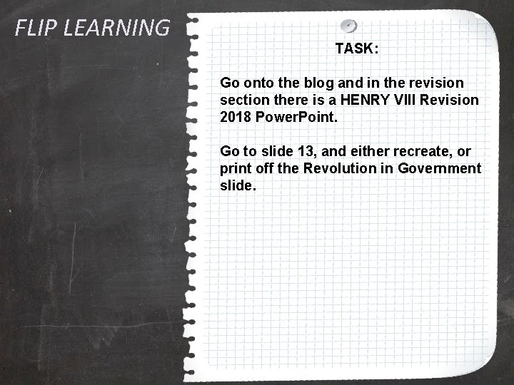 FLIP LEARNING TASK: Go onto the blog and in the revision section there is