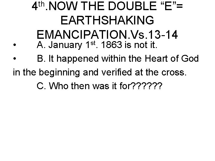 4 th. NOW THE DOUBLE “E”= EARTHSHAKING EMANCIPATION. Vs. 13 -14 • A. January