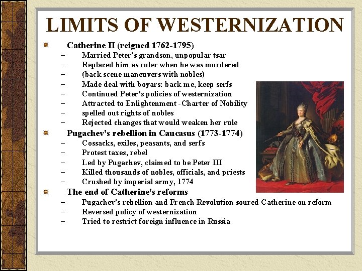 LIMITS OF WESTERNIZATION Catherine II (reigned 1762 -1795) – – – – Married Peter's