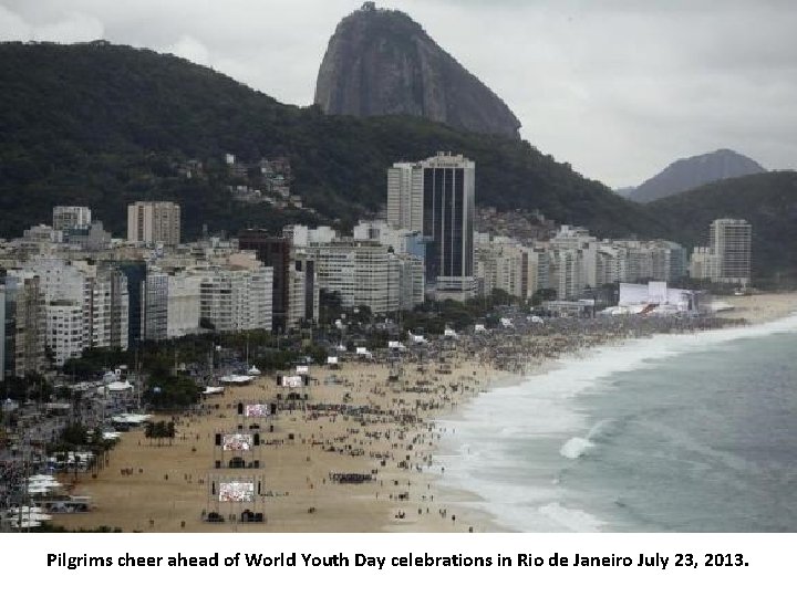 Pilgrims cheer ahead of World Youth Day celebrations in Rio de Janeiro July 23,