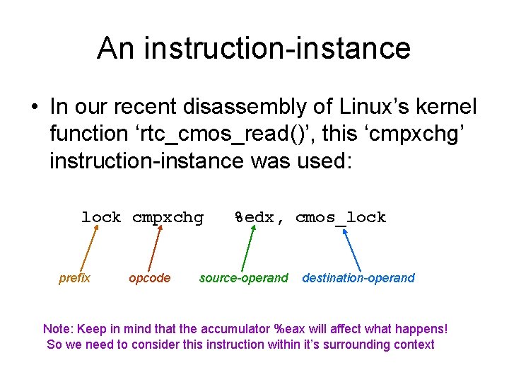 An instruction-instance • In our recent disassembly of Linux’s kernel function ‘rtc_cmos_read()’, this ‘cmpxchg’ An instruction-instance • In our recent disassembly of Linux’s kernel function ‘rtc_cmos_read()’, this ‘cmpxchg’