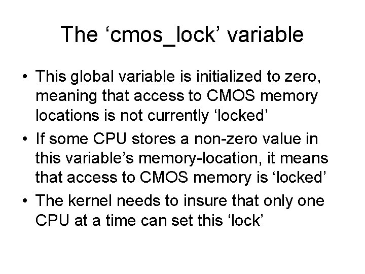 The ‘cmos_lock’ variable • This global variable is initialized to zero, meaning that access The ‘cmos_lock’ variable • This global variable is initialized to zero, meaning that access