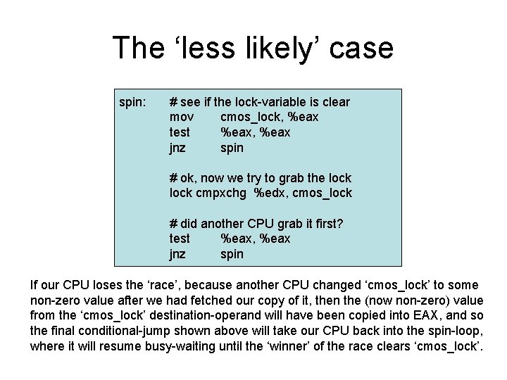 The ‘less likely’ case spin: # see if the lock-variable is clear mov cmos_lock, The ‘less likely’ case spin: # see if the lock-variable is clear mov cmos_lock,