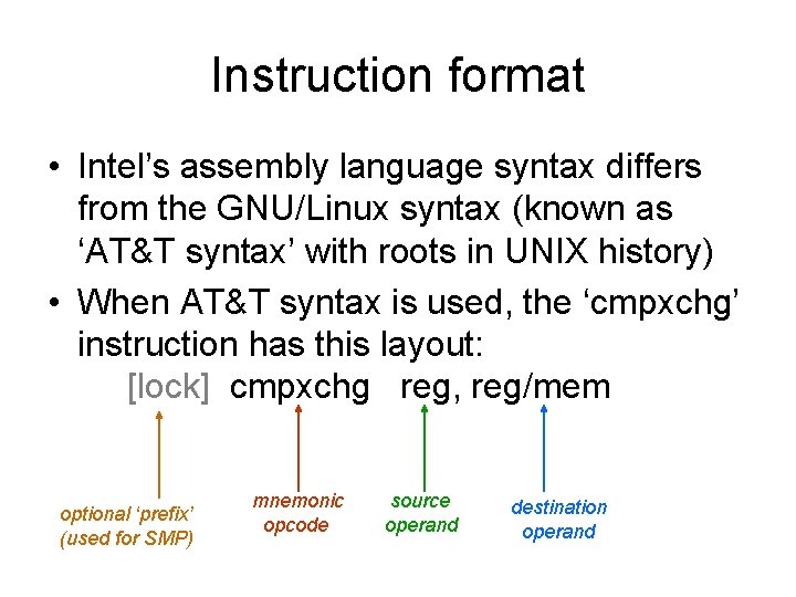 Instruction format • Intel’s assembly language syntax differs from the GNU/Linux syntax (known as Instruction format • Intel’s assembly language syntax differs from the GNU/Linux syntax (known as