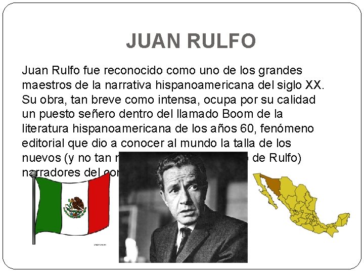 JUAN RULFO Juan Rulfo fue reconocido como uno de los grandes maestros de la