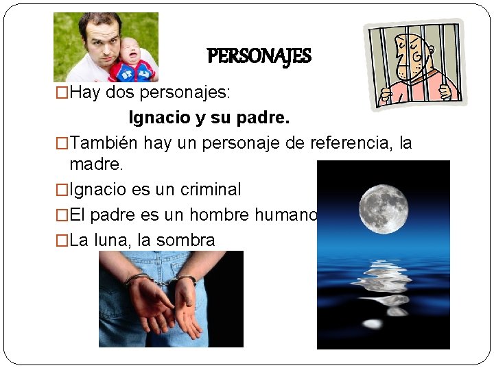 PERSONAJES �Hay dos personajes: Ignacio y su padre. �También hay un personaje de referencia,