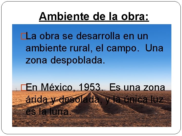 Ambiente de la obra: �La obra se desarrolla en un ambiente rural, el campo.