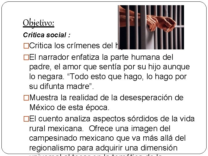 Objetivo: Crítica social : �Critica los crímenes del hijo. �El narrador enfatiza la parte