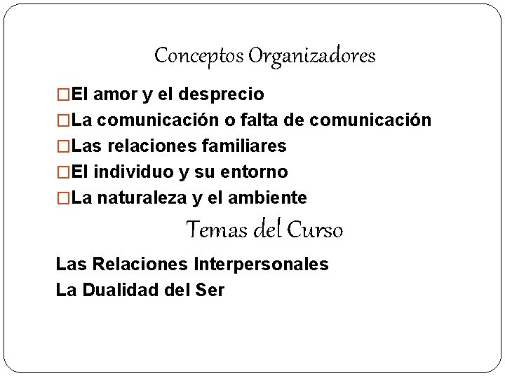 Conceptos Organizadores �El amor y el desprecio �La comunicación o falta de comunicación �Las