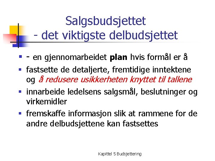 Salgsbudsjettet - det viktigste delbudsjettet § - en gjennomarbeidet plan hvis formål er å