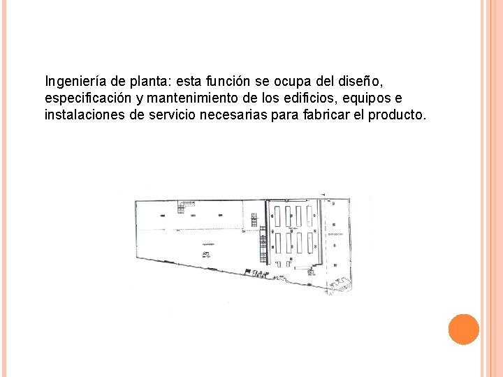 Ingeniería de planta: esta función se ocupa del diseño, especificación y mantenimiento de los