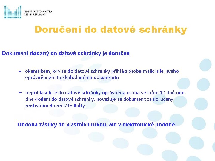 Doručení do datové schránky Dokument dodaný do datové schránky je doručen – okamžikem, kdy