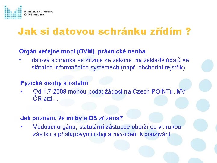 Jak si datovou schránku zřídím ? Orgán veřejné moci (OVM), právnické osoba • datová