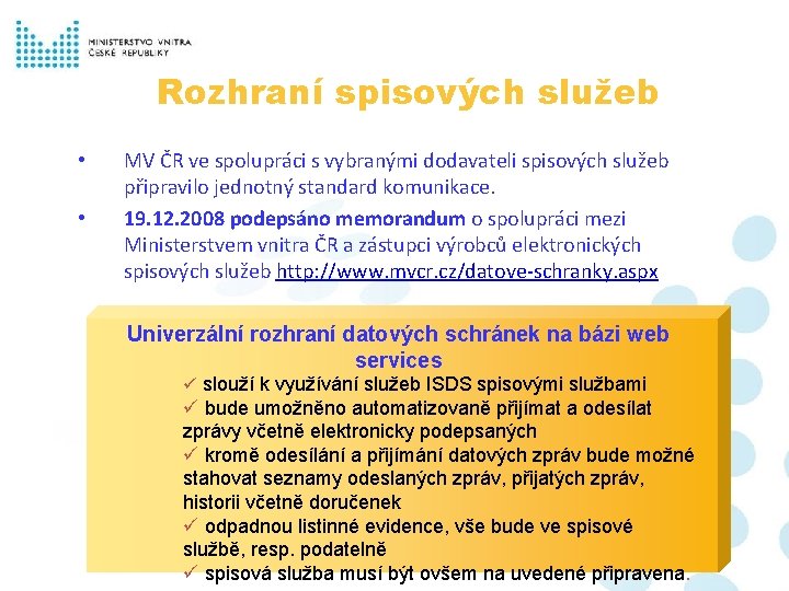 Rozhraní spisových služeb • • MV ČR ve spolupráci s vybranými dodavateli spisových služeb