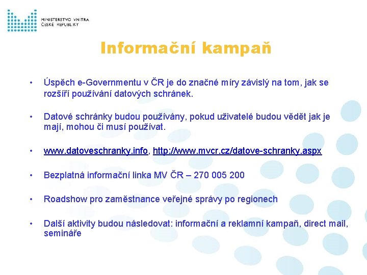 Informační kampaň • Úspěch e-Governmentu v ČR je do značné míry závislý na tom,