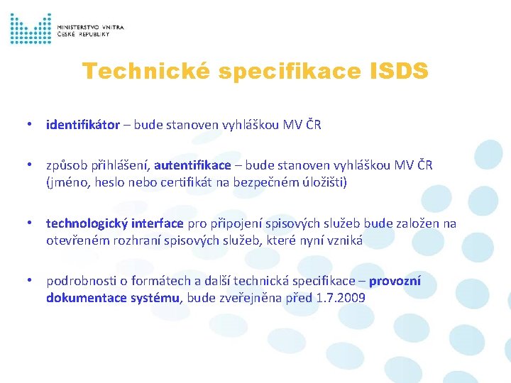 Technické specifikace ISDS • identifikátor – bude stanoven vyhláškou MV ČR • způsob přihlášení,