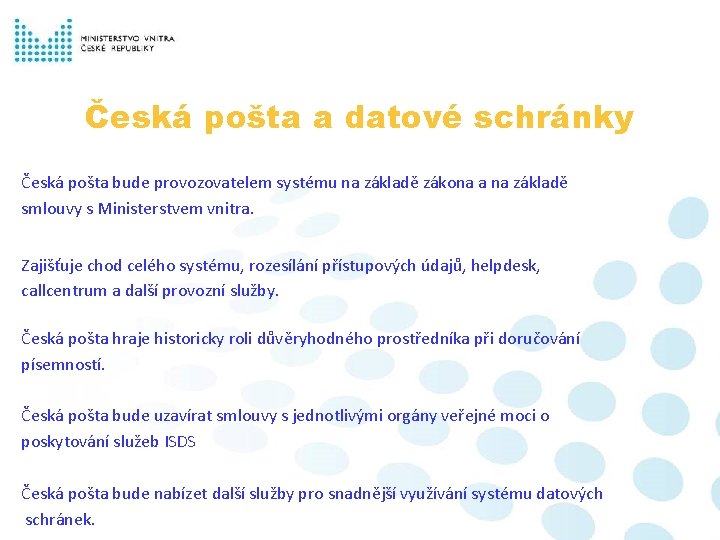 Česká pošta a datové schránky Česká pošta bude provozovatelem systému na základě zákona a