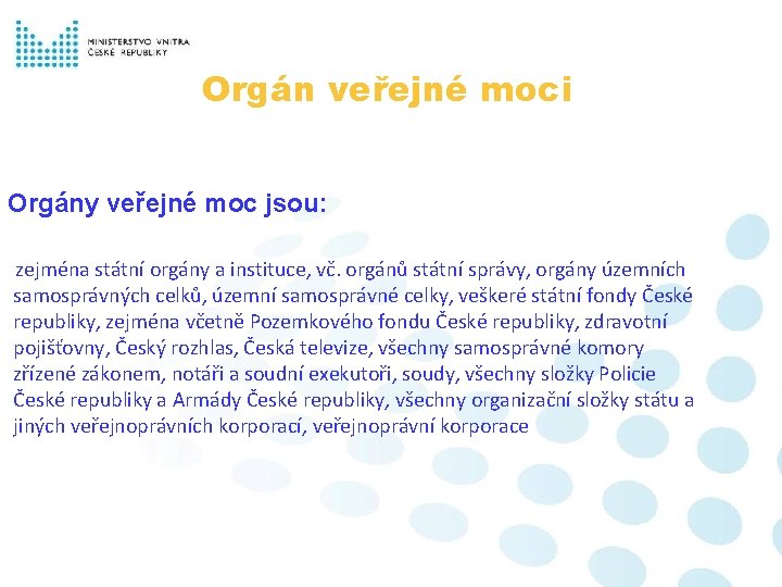 Orgán veřejné moci Orgány veřejné moc jsou: zejména státní orgány a instituce, vč. orgánů