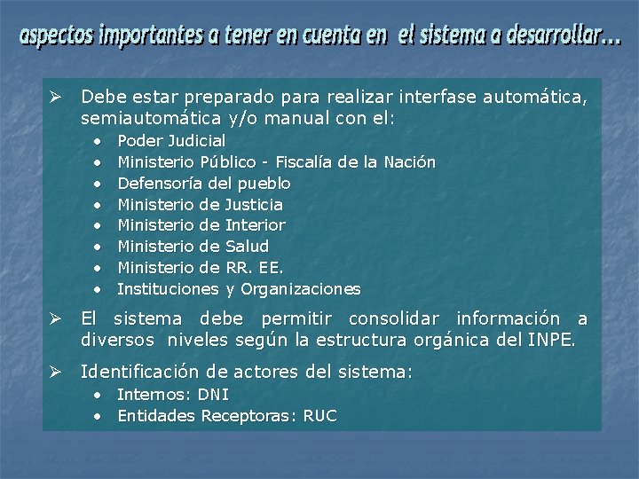 Ø Debe estar preparado para realizar interfase automática, semiautomática y/o manual con el: •