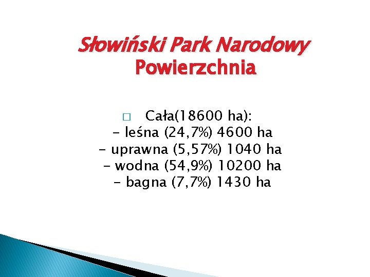 Słowiński Park Narodowy Powierzchnia Cała(18600 ha): - leśna (24, 7%) 4600 ha - uprawna