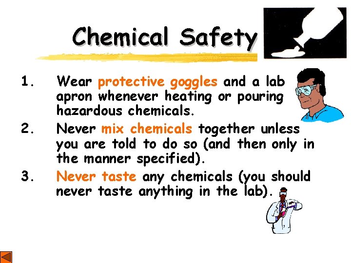 Chemical Safety 1. 2. 3. Wear protective goggles and a lab apron whenever heating Chemical Safety 1. 2. 3. Wear protective goggles and a lab apron whenever heating