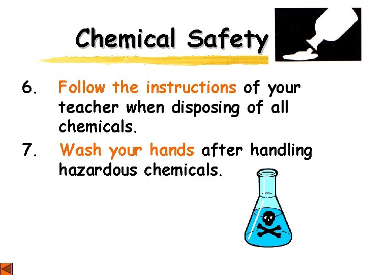 Chemical Safety 6. 7. Follow the instructions of your teacher when disposing of all Chemical Safety 6. 7. Follow the instructions of your teacher when disposing of all