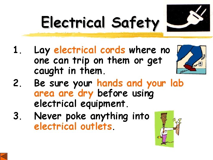 Electrical Safety 1. 2. 3. Lay electrical cords where no one can trip on Electrical Safety 1. 2. 3. Lay electrical cords where no one can trip on