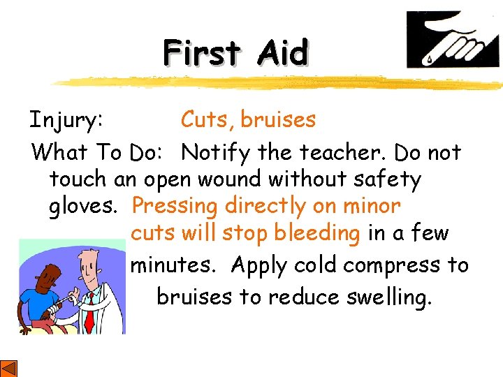 First Aid Injury: Cuts, bruises What To Do: Notify the teacher. Do not touch First Aid Injury: Cuts, bruises What To Do: Notify the teacher. Do not touch