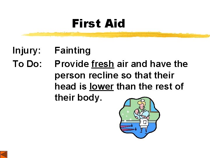 First Aid Injury: To Do: Fainting Provide fresh air and have the person recline First Aid Injury: To Do: Fainting Provide fresh air and have the person recline