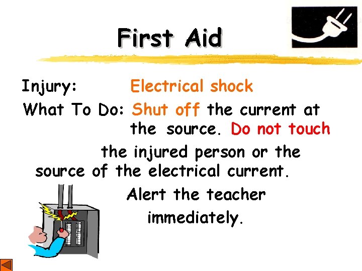 First Aid Injury: Electrical shock What To Do: Shut off the current at the First Aid Injury: Electrical shock What To Do: Shut off the current at the