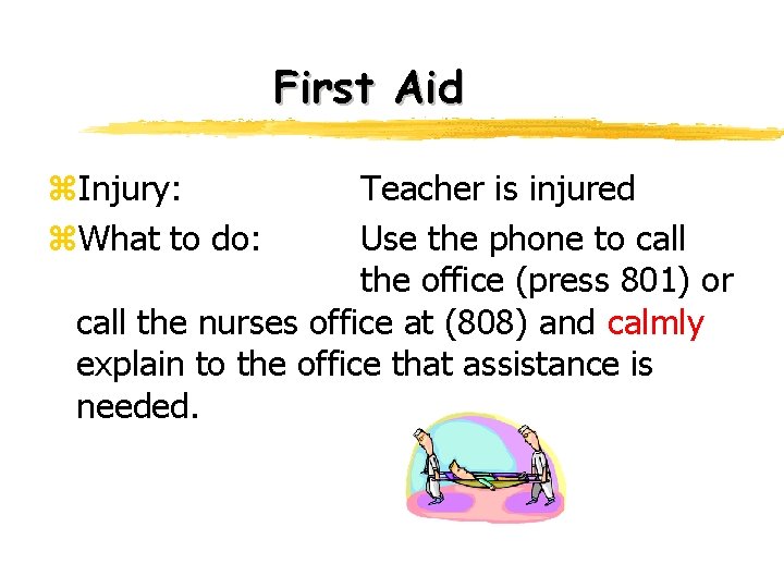 First Aid z. Injury: z. What to do: Teacher is injured Use the phone First Aid z. Injury: z. What to do: Teacher is injured Use the phone