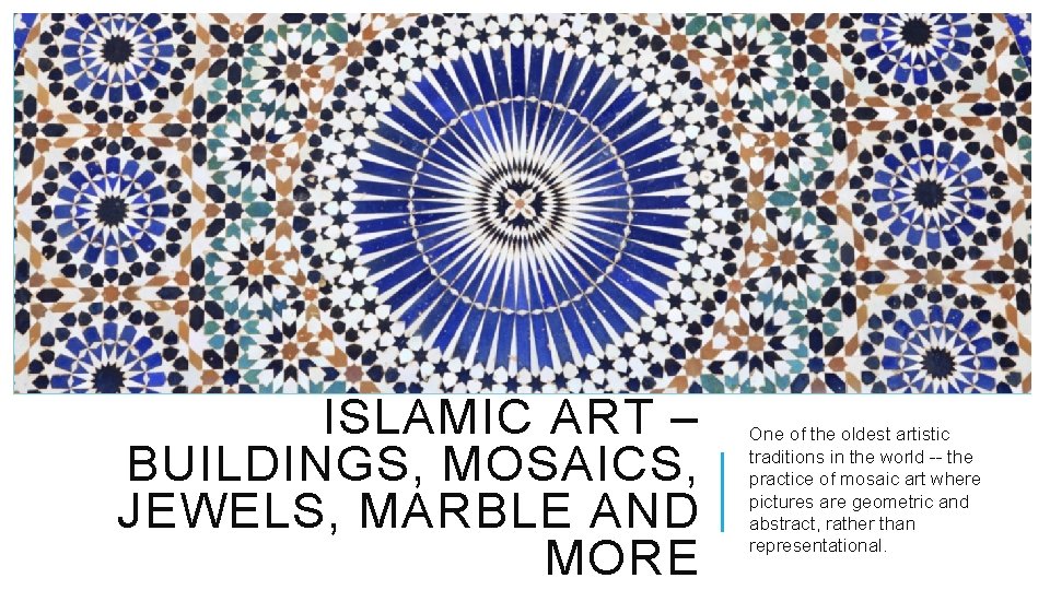 ISLAMIC ART – BUILDINGS, MOSAICS, JEWELS, MARBLE AND MORE One of the oldest artistic ISLAMIC ART – BUILDINGS, MOSAICS, JEWELS, MARBLE AND MORE One of the oldest artistic